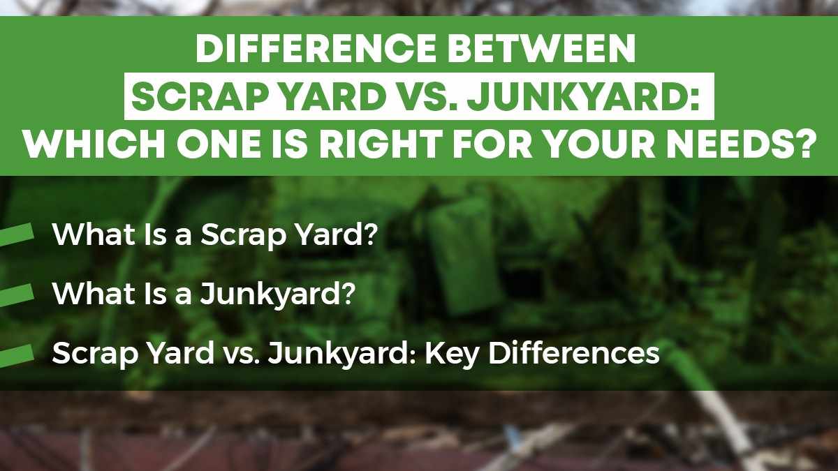 Difference Between Scrap Yard vs Junkyard: Which One Is Right For Your Needs?