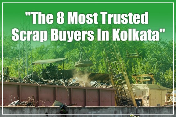 The 8 Most Trusted Scrap Buyers In Kolkata
