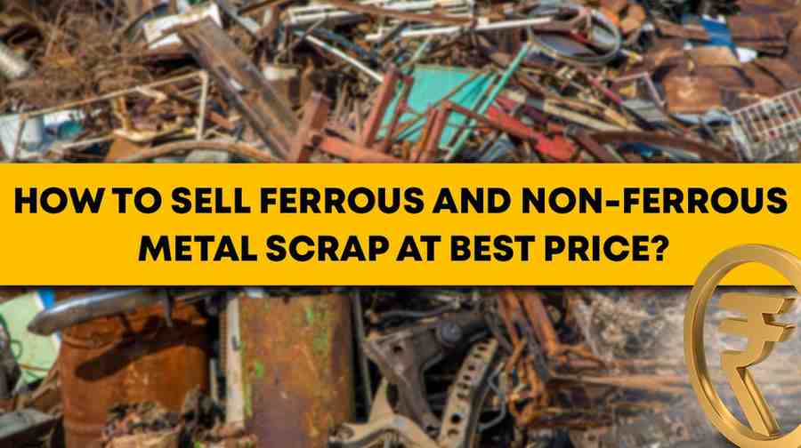 How To Sell Ferrous And Non-Ferrous Metal Scrap At Best Price?