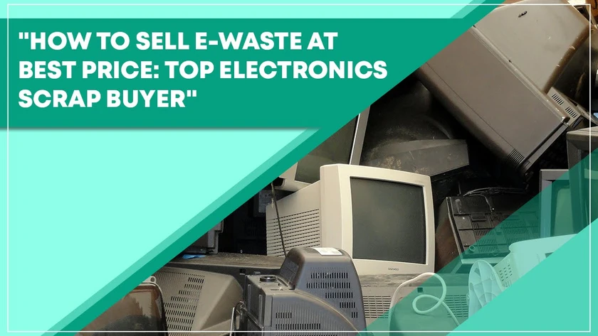 How To Sell E-Waste At Best Price: Top Electronics Scrap Buyer