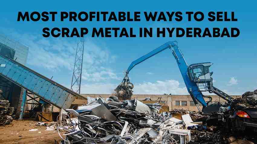 Most Profitable Ways To Sell Scrap Metal In Hyderabad
